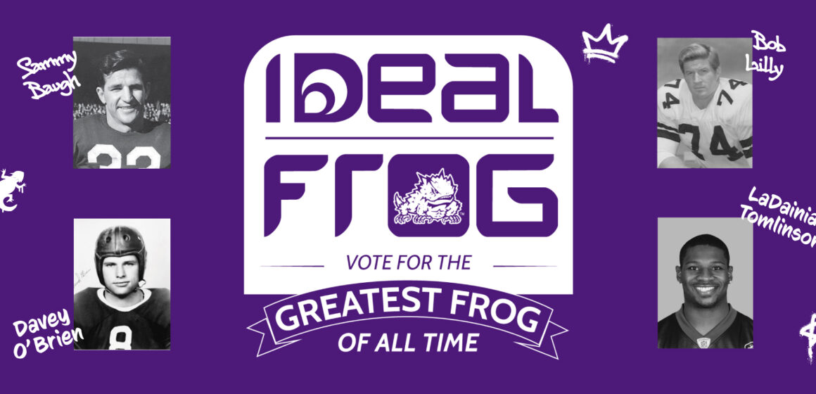 Logo of Ideal Frog Campaign in the center with Sammy Baugh and Davey O'Brien's images on the left side of the logo and Bob Lilly and LaDainian Tomlinson on the right side of the logo